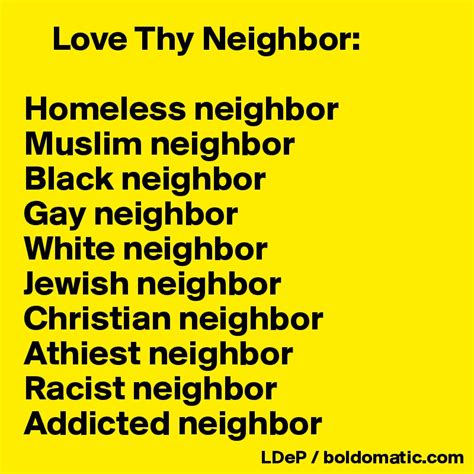 love thy neighbor homeless neighbor muslim neighbor black neighbor gay neighbor white neighbor