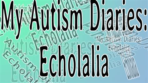 My Autism Diaries Echolalia Youtube