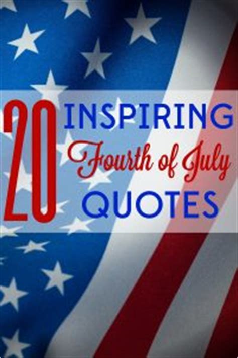 On 4th july, 1776 america was declared independent forming united states of america. 20 Inspiring Quotes for the Fourth of July