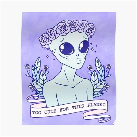 Too Cute For This Planet Poster By Deesnutz69 Alien Aesthetic Art
