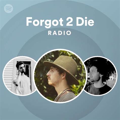 Forgot 2 Die Radio Playlist By Spotify Spotify