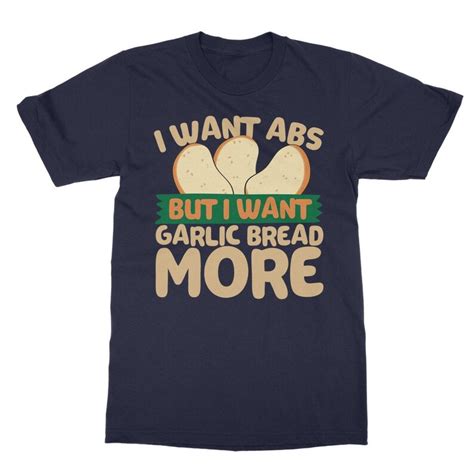 I Want Abs But I Like Garlic Bread More Classic Adult T Shirt Etsy