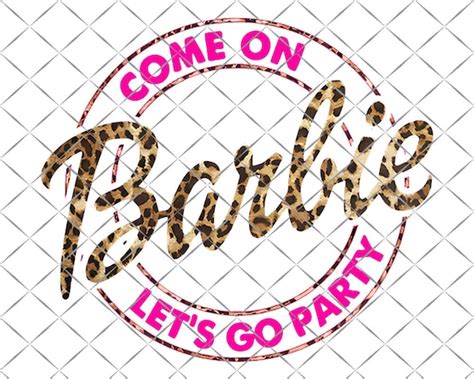 Come On Barbie Let S Go Party Party Png Barbie Png Etsy