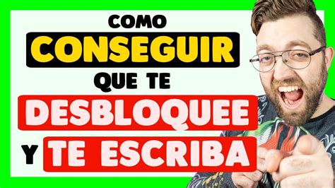 COMO CONSEGUIR que TU EX te DESBLOQUEE y TE ESCRIBA (Whatsapp) - YouTube