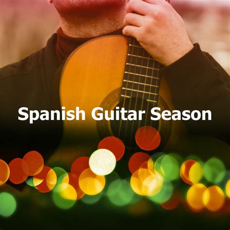 Spanish Guitar Season Album By Spanish Classic Guitar Spotify