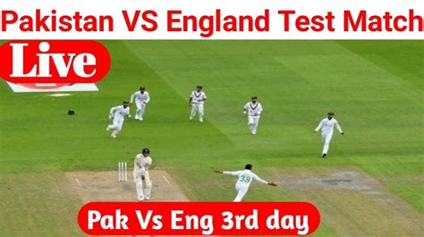 Pakistan Vs England Live Cricket Match 1st Test Match Live Score And
