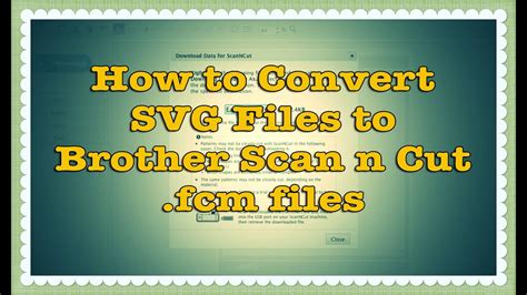 How To Convert Svg Files To Brother Scan N Cut Fcm Files Tutorial