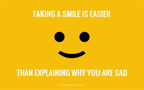 Faking A Smile Is Easier Than Explaining Why You Are Sad Picture Quotes