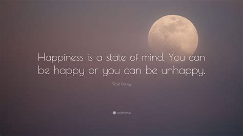 Walt Disney Quote Happiness Is A State Of Mind You Can Be Happy Or