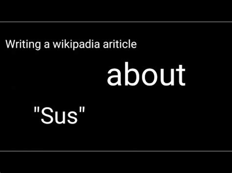 Making A Wikipedia Article For The Word Sus Youtube