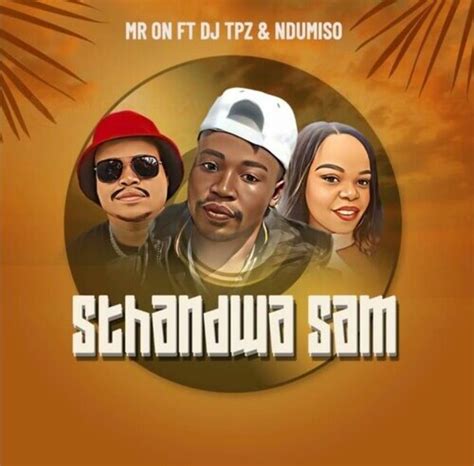 Mr On Sthandwa Sam Ft Dj Tpz And Ndumiso Mp3 Download