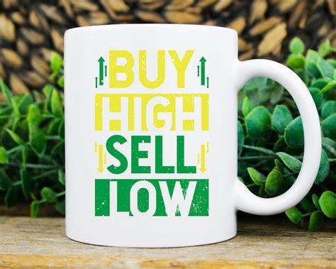 Buy High Sell Low Mug Funny Buy Low Sell High Day Trader Etsy
