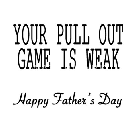 Your Pull Out Game Is Weak Happy Father Mens T Shirt Spreadshirt