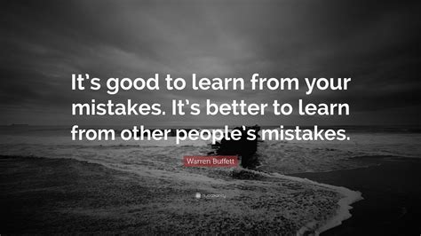 Warren Buffett Quote Its Good To Learn From Your Mistakes Its