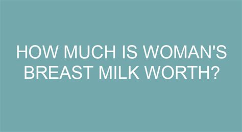 How Much Is Woman S Breast Milk Worth