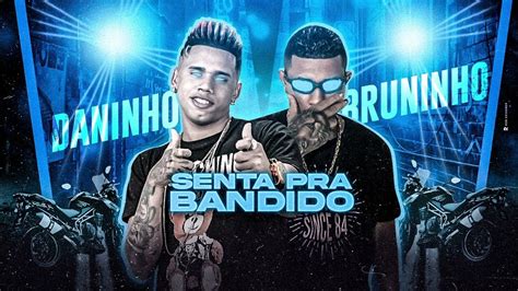 🔵 Bruninho Mc Mc Daninho Sentando Pra Bandido Brega Funk Audio Oficial Youtube