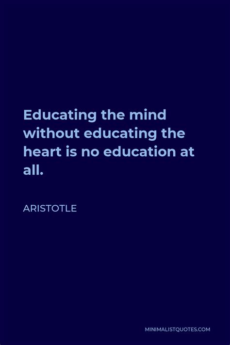 Aristotle Quote Educating The Mind Without Educating The Heart Is No