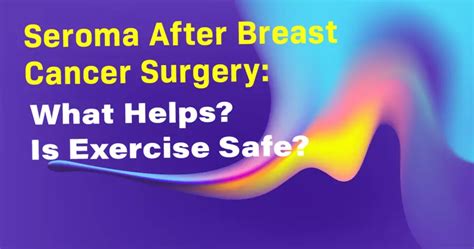 Seroma After Breast Cancer Surgery What Helps Is Exercise Safe
