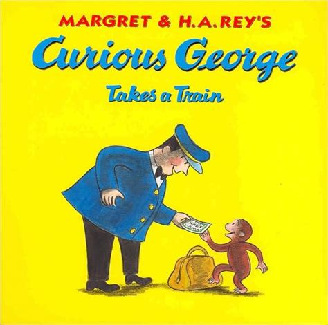 Curious George Takes A Train Curious George Series By H A Rey