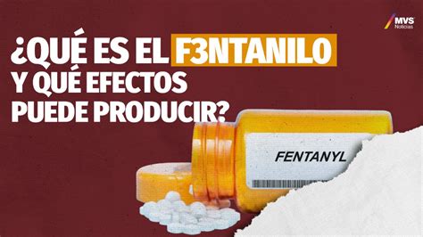 ¿qué Es El Fentanilo Y Qué Efectos Puede Producir Mvs Noticias