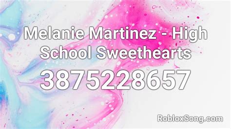 Melanie Martinez High School Sweethearts Roblox Id Roblox Music Codes