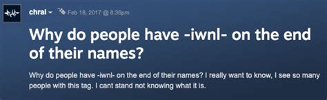 Why Do People Have Iwnl On The End Of Their Names Iwnl Know Your