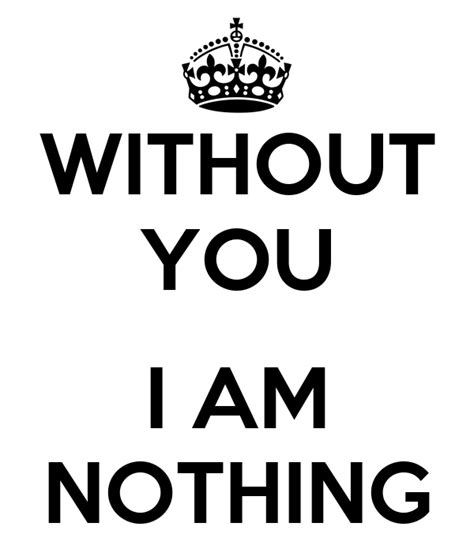 Without You I Am Nothing Keep Calm And Carry On Image Generator