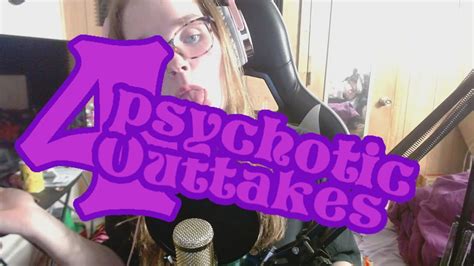 Psychotic Outtakes 4 Youtube