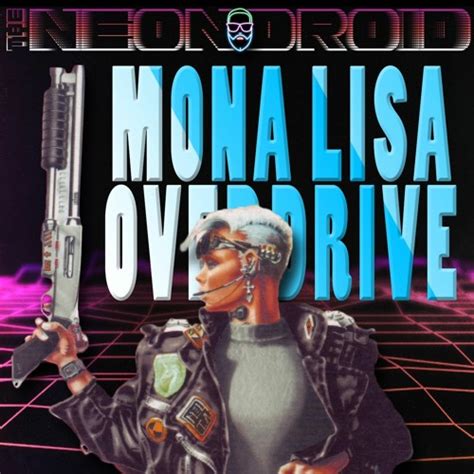 Stream The Neon Droid Mona Lisa Overdrive By The Neon Droid Listen