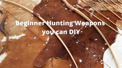 Beginner Hunting Weapons You Can Diy