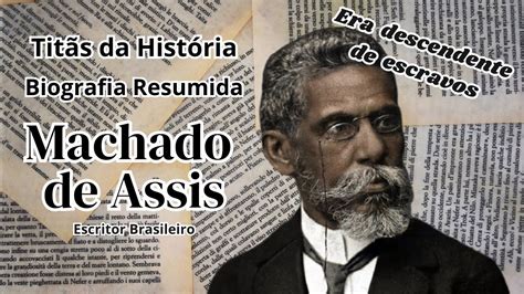 Machado De Assis Biografia Resumida Tit S Da Hist Ria Youtube