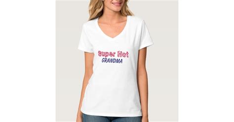 Super Hot Grandma T Shirt Zazzle