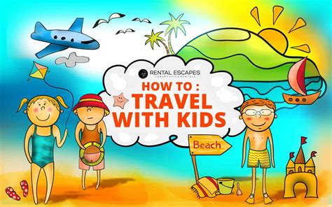 6 Tips For Travelling With Kids Rental Escapes