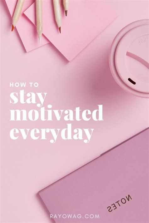 How To Stay Motivated Everyday Of Your Life How To Stay Motivated