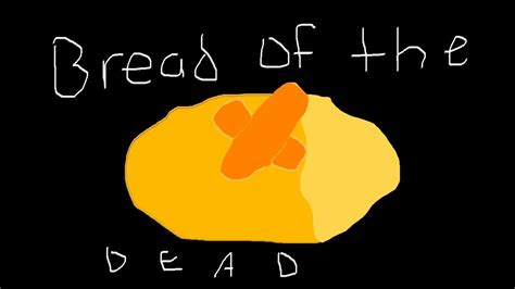 Bread Of The Dead Youtube