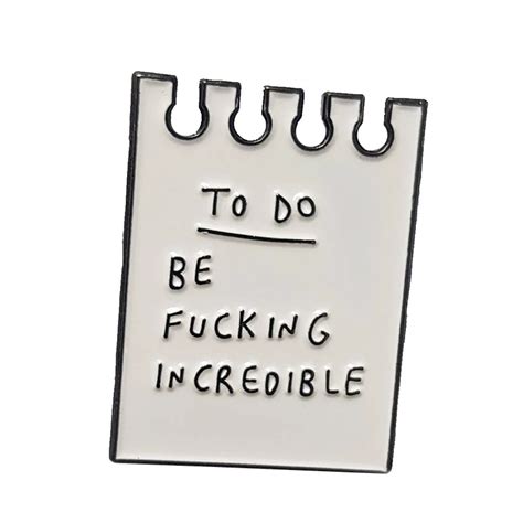 To Do Be Fucking Incredible Soft Enamel Pin Badge In Pins And Badges From