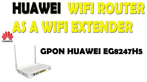 How To Huawei EG8247H5 GPON Used As A WIFI Extender Or How To Use