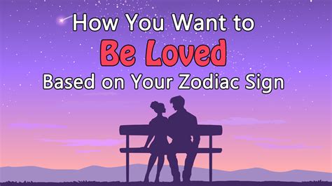 How You Want To Be Loved Based On Your Zodiac Sign Womenworking
