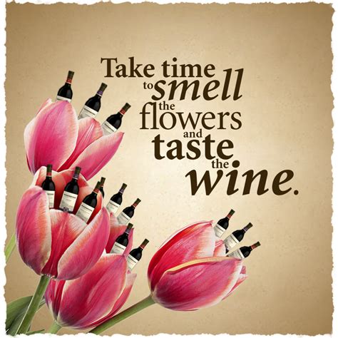 New beginnings are on the way, it's time to welcome them. Take time to smell the #flowers and taste the #wine. #winequotes #spring | Wine quotes, Wine ...