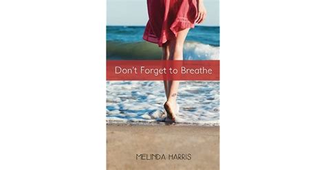 Don T Forget To Breathe By Melinda Harris