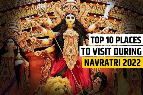 Navratri 2022 Top 10 Amazing Places You Absolutely Cannot Miss During This Year S Durga