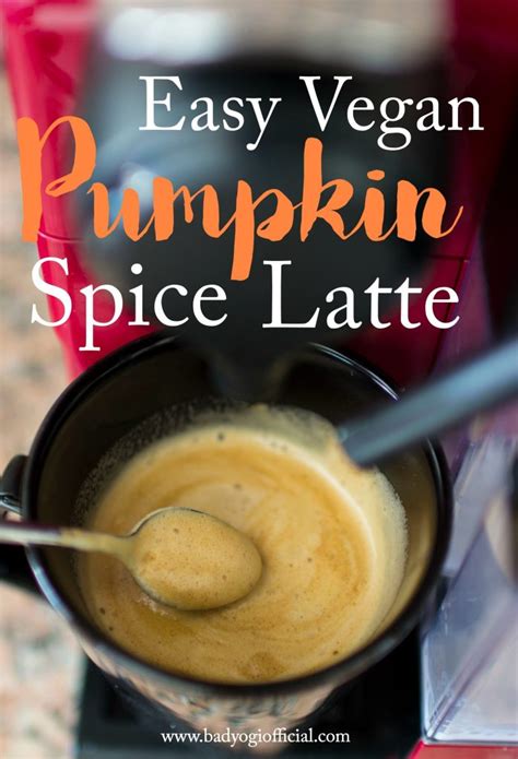 Bad Yogi Approved Vegan Pumpkin Spice Latte Bad Yogi Blog