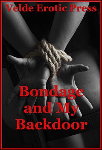 Bondage And My Backdoor Bent Over And Restrained Four First Anal Sex Erotica Stories