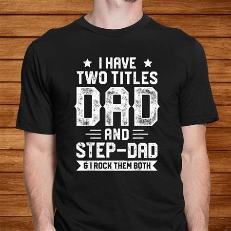 I Have Two Titles Dad And Step Dad Shirt Teeuni