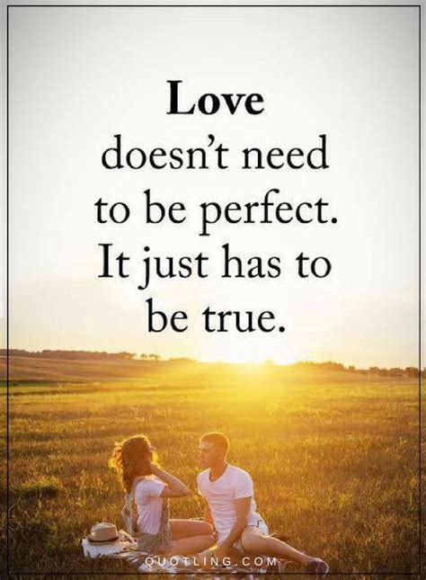 Love Quotes Love Doesnt Need To Be Perfect It Just Has To Be True