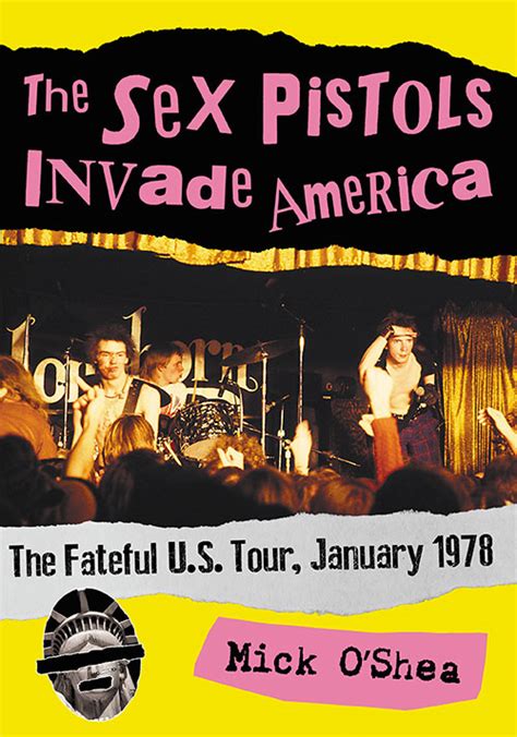 Mick Oshea The Sex Pistols Invade America The Fateful Us Tour January 1978 Eternal