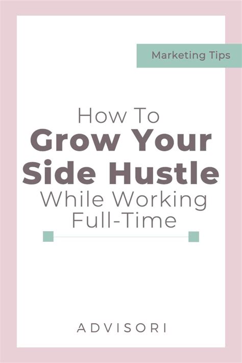 How To Grow Your Side Hustle While Working Full Time Full Time Work