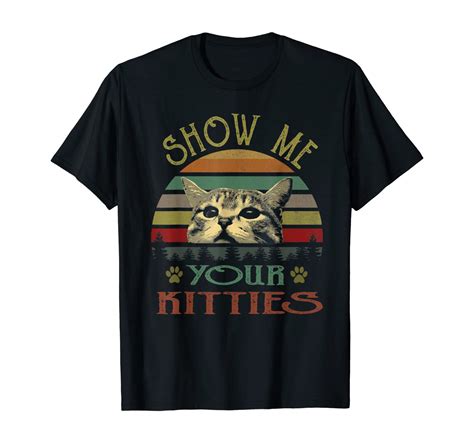 Show Me Your Kitties Shirt Retro Vintage Style T Shirt Unisex Tshirt