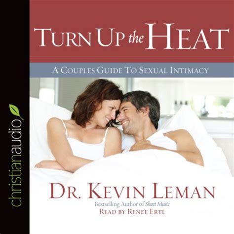 Turn Up The Heat A Couples Guide To Sexual Intimacy Audio Download Dr Kevin Leman Renee