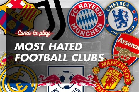 Top 10 Most Hated Football Clubs In The World Come To Play